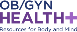 Ob/Gyn Health Plus: Resources for Body and Mind